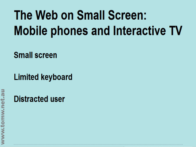 Web on Mobile phones and Interactive TV: Small screen, Limited keyboard, Distracted user